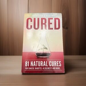 Cured,  81 Natural Cures For Cancer Diabetes Alzheimer's And Many More Paperback